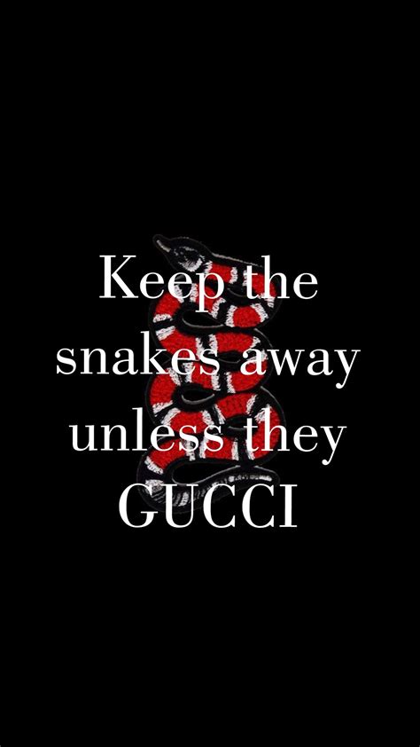 keep the snakes away unless they gucci